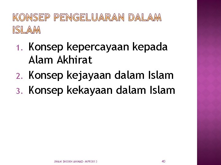 1. 2. 3. Konsep kepercayaan kepada Alam Akhirat Konsep kejayaan dalam Islam Konsep kekayaan