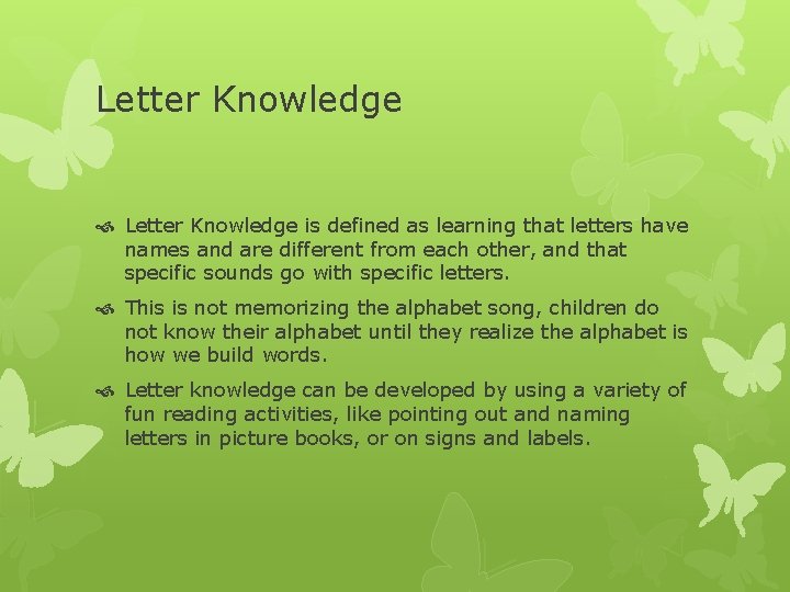 Letter Knowledge is defined as learning that letters have names and are different from