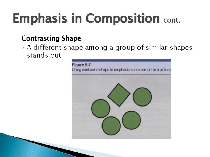 Emphasis in Composition cont. Contrasting Shape ◦ A different shape among a group of