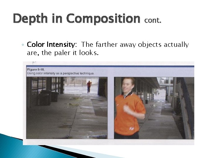 Depth in Composition cont. ◦ Color Intensity: The farther away objects actually are, the
