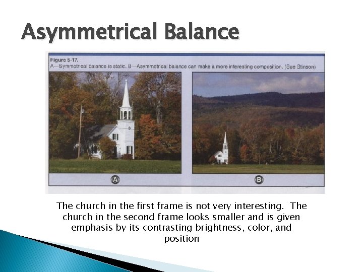 Asymmetrical Balance The church in the first frame is not very interesting. The church