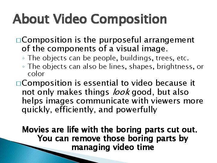 About Video Composition � Composition is the purposeful arrangement of the components of a