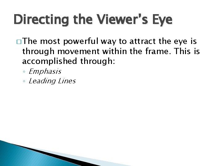 Directing the Viewer’s Eye � The most powerful way to attract the eye is