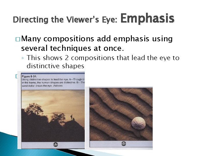 Directing the Viewer’s Eye: Emphasis � Many compositions add emphasis using several techniques at