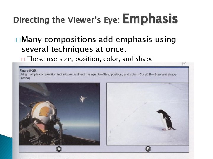 Directing the Viewer’s Eye: Emphasis � Many compositions add emphasis using several techniques at