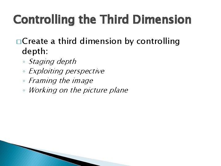 Controlling the Third Dimension � Create depth: ◦ ◦ a third dimension by controlling