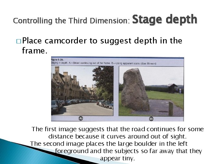 Controlling the Third Dimension: Stage depth � Place camcorder to suggest depth in the