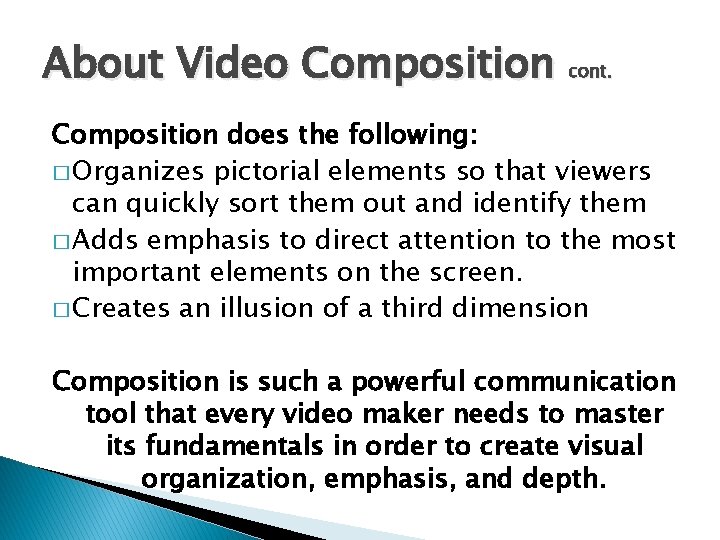 About Video Composition cont. Composition does the following: � Organizes pictorial elements so that