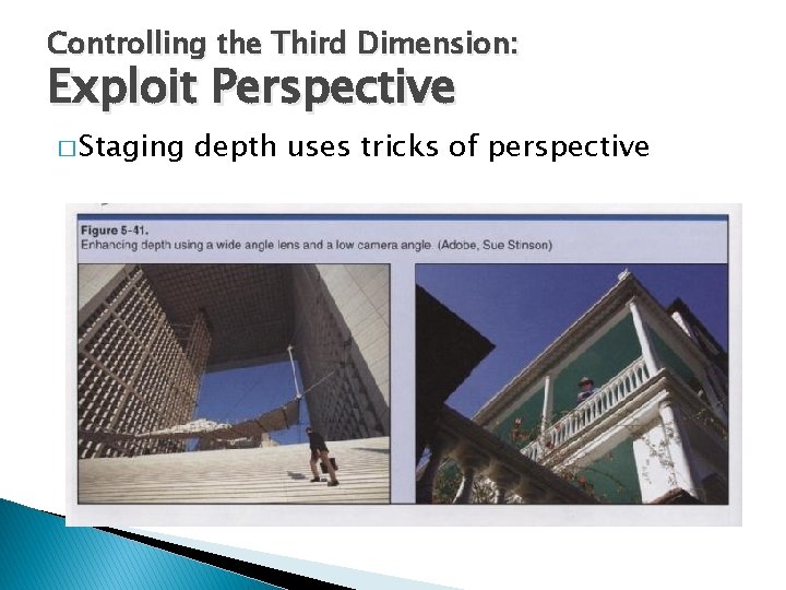 Controlling the Third Dimension: Exploit Perspective � Staging depth uses tricks of perspective 