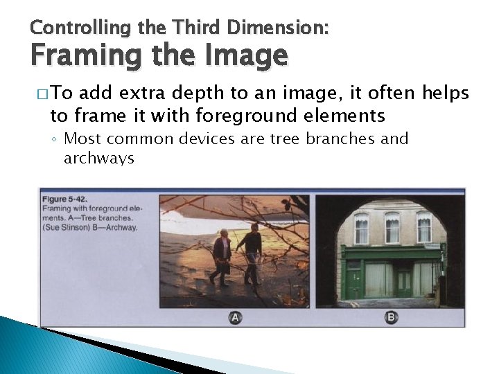 Controlling the Third Dimension: Framing the Image � To add extra depth to an