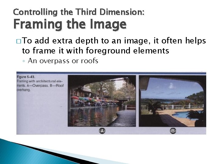 Controlling the Third Dimension: Framing the Image � To add extra depth to an