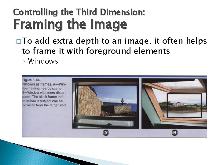 Controlling the Third Dimension: Framing the Image � To add extra depth to an