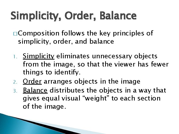 Simplicity, Order, Balance � Composition follows the key principles of simplicity, order, and balance