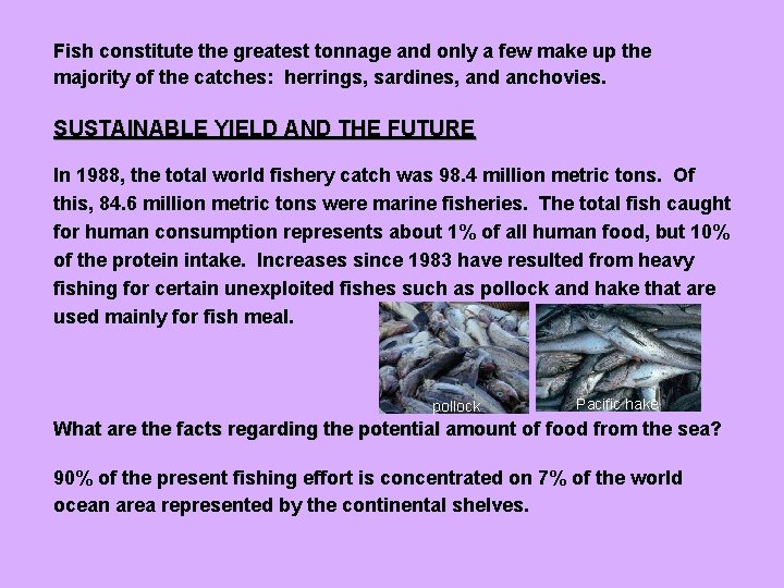 Fish constitute the greatest tonnage and only a few make up the majority of