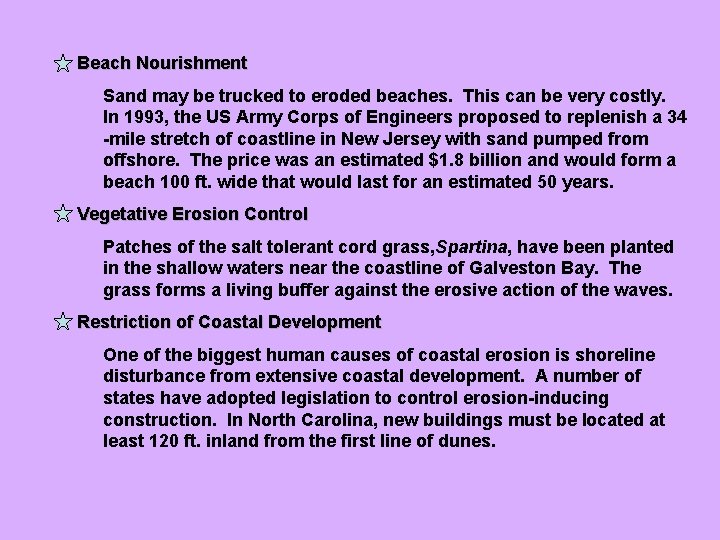 Beach Nourishment Sand may be trucked to eroded beaches. This can be very costly.