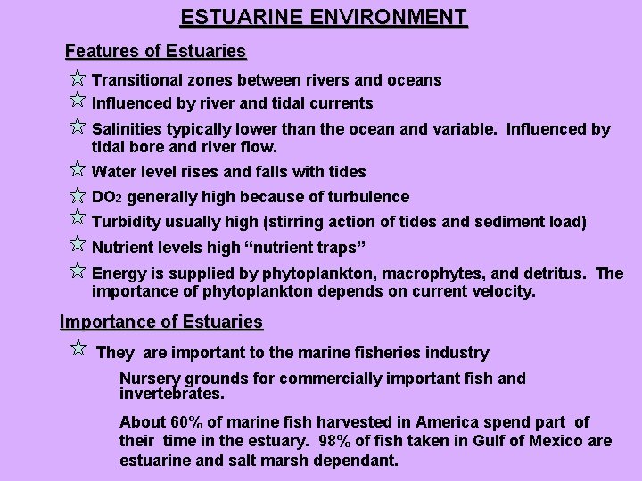 ESTUARINE ENVIRONMENT Features of Estuaries Transitional zones between rivers and oceans Influenced by river
