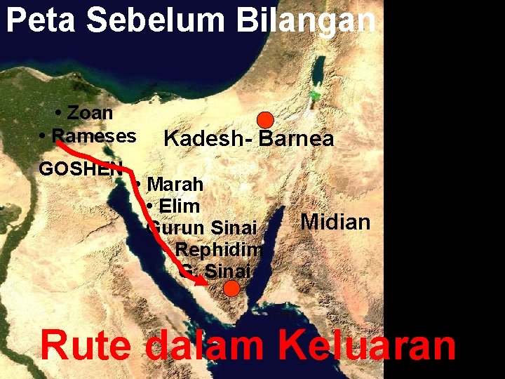 Peta Sebelum Bilangan • Zoan • Rameses GOSHEN Kadesh- Barnea • Marah • Elim