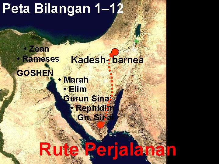 Peta Bilangan 1– 12 • Zoan • Rameses GOSHEN Kadesh- barnea • Marah •