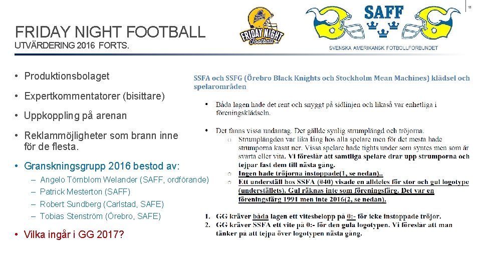 11 FRIDAY NIGHT FOOTBALL UTVÄRDERING 2016 FORTS. • Produktionsbolaget • Expertkommentatorer (bisittare) • Uppkoppling