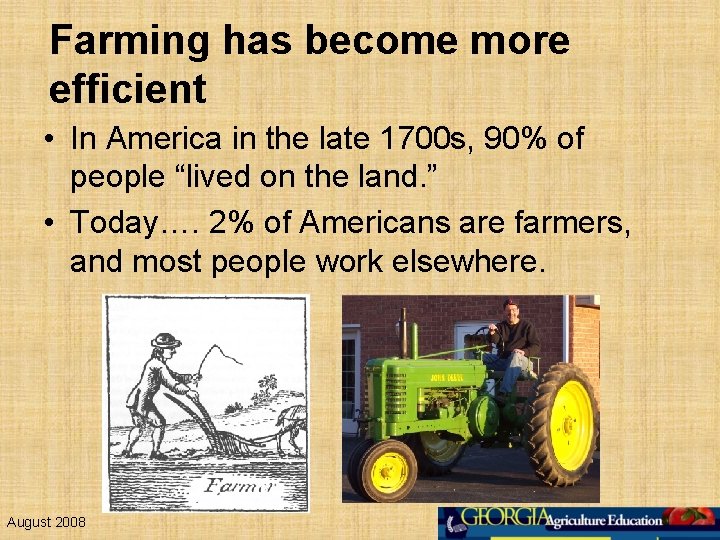 Farming has become more efficient • In America in the late 1700 s, 90%