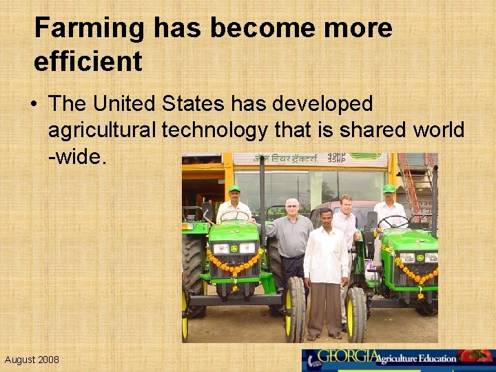 Farming has become more efficient • The United States has developed agricultural technology that