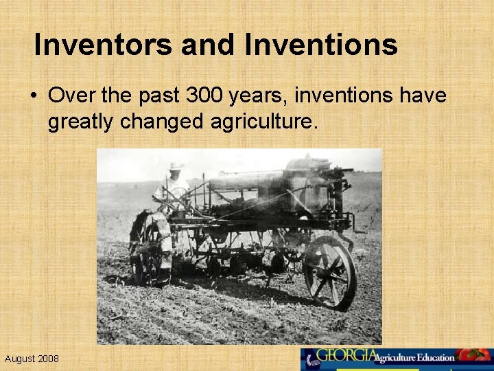 Inventors and Inventions • Over the past 300 years, inventions have greatly changed agriculture.