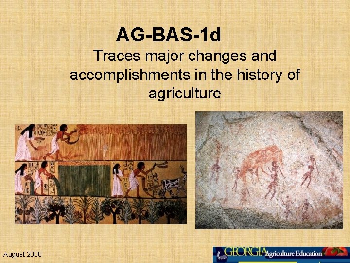 AG-BAS-1 d Traces major changes and accomplishments in the history of agriculture August 2008