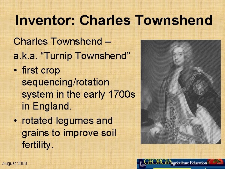 Inventor: Charles Townshend – a. k. a. “Turnip Townshend” • first crop sequencing/rotation system