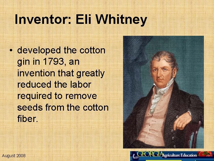 Inventor: Eli Whitney • developed the cotton gin in 1793, an invention that greatly