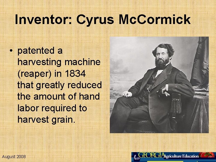 Inventor: Cyrus Mc. Cormick • patented a harvesting machine (reaper) in 1834 that greatly