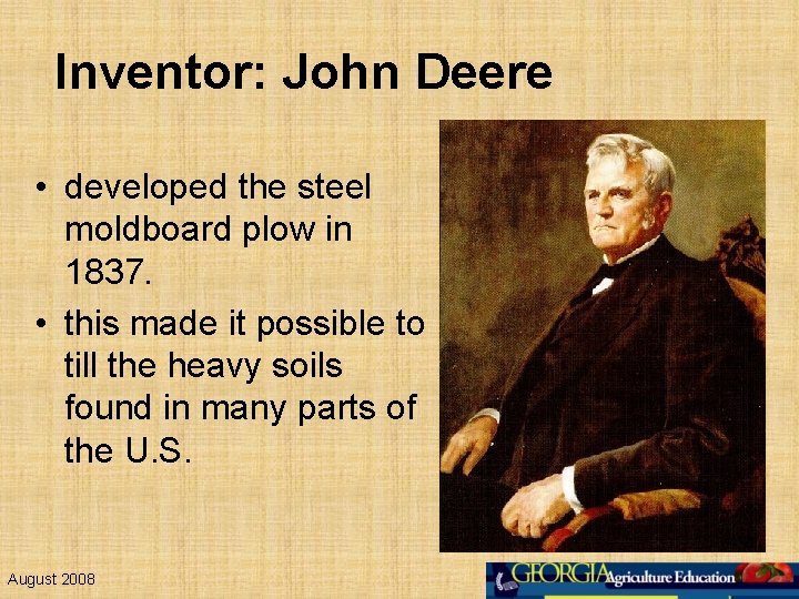 Inventor: John Deere • developed the steel moldboard plow in 1837. • this made