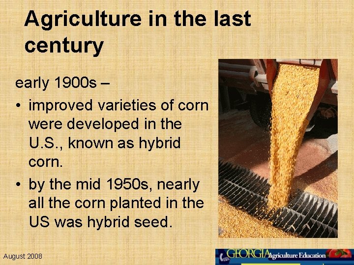 Agriculture in the last century early 1900 s – • improved varieties of corn