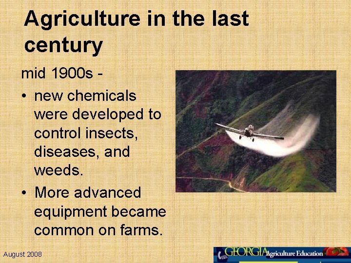 Agriculture in the last century mid 1900 s • new chemicals were developed to