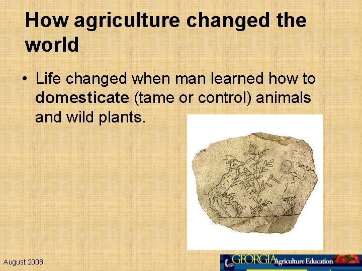 How agriculture changed the world • Life changed when man learned how to domesticate
