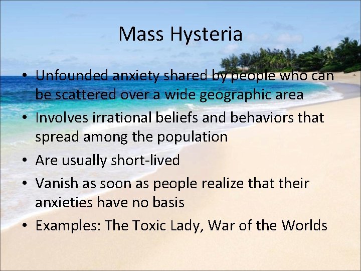 Mass Hysteria • Unfounded anxiety shared by people who can be scattered over a