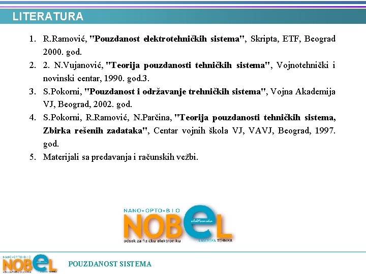 LITERATURA 1. R. Ramović, "Pouzdanost elektrotehničkih sistema", Skripta, ETF, Beograd 2000. god. 2. 2.