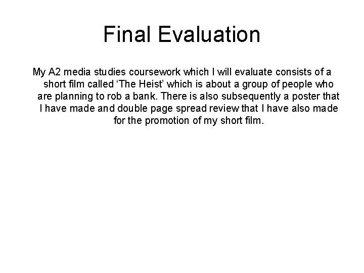 Final Evaluation My A 2 media studies coursework which I will evaluate consists of