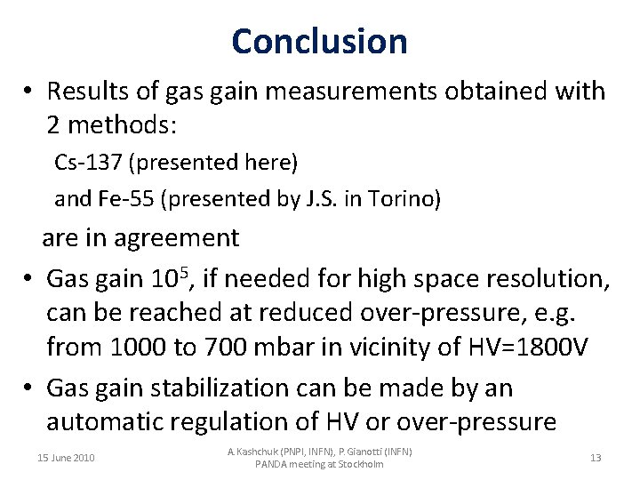 Conclusion • Results of gas gain measurements obtained with 2 methods: Cs-137 (presented here)