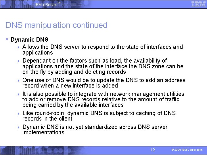 IBM e. Server™ DNS manipulation continued § Dynamic DNS 4 4 4 Allows the