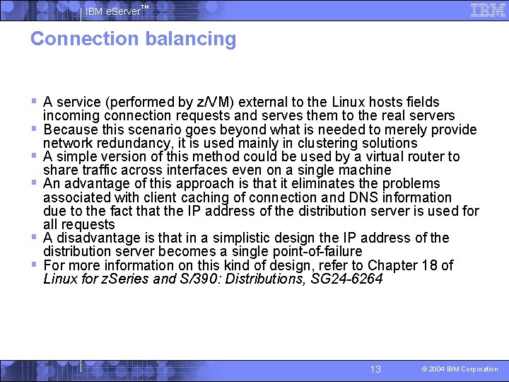 IBM e. Server™ Connection balancing § A service (performed by z/VM) external to the