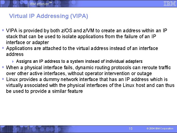 IBM e. Server™ Virtual IP Addressing (VIPA) § VIPA is provided by both z/OS
