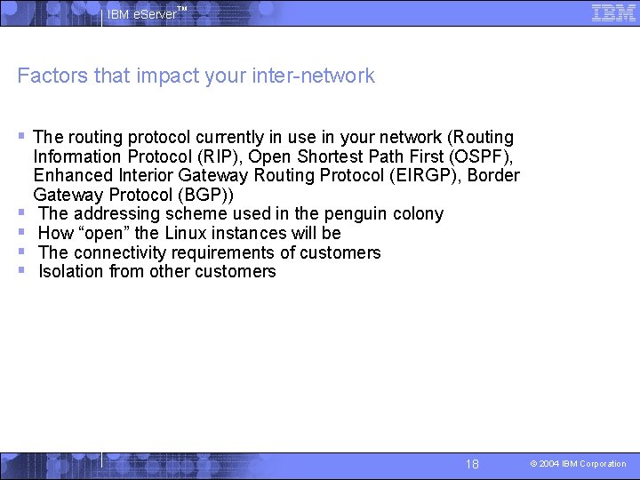 IBM e. Server™ Factors that impact your inter-network § The routing protocol currently in