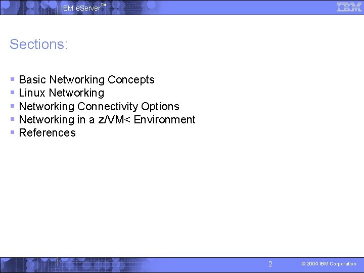 IBM e. Server™ Sections: § Basic Networking Concepts § Linux Networking § Networking Connectivity