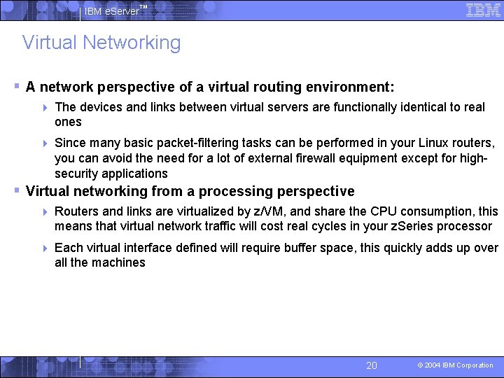 IBM e. Server™ Virtual Networking § A network perspective of a virtual routing environment: