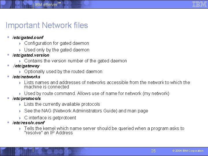 IBM e. Server™ Important Network files § /etc/gated. conf Configuration for gated daemon 4