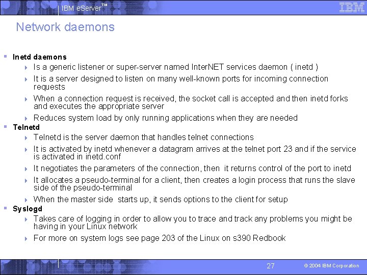 IBM e. Server™ Network daemons § Inetd daemons Is a generic listener or super-server