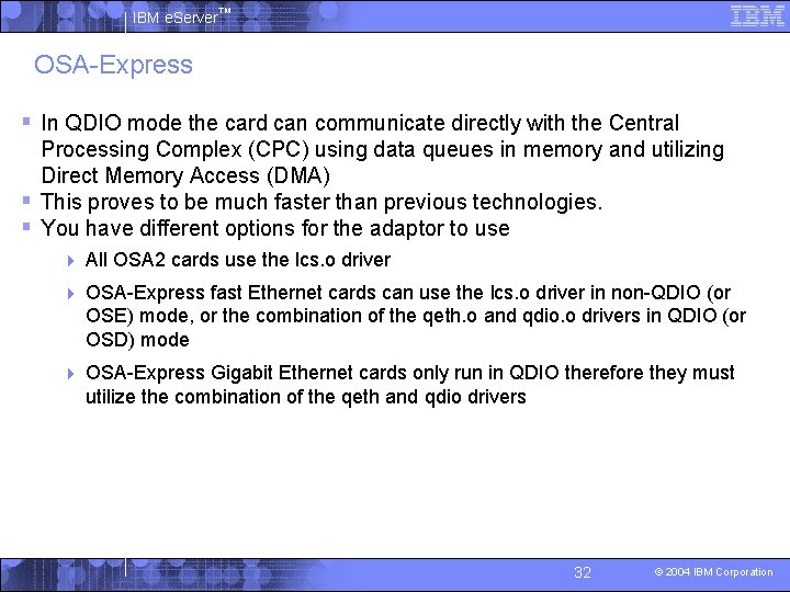 IBM e. Server™ OSA-Express § In QDIO mode the card can communicate directly with