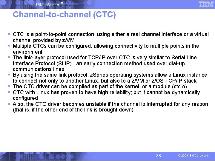 IBM e. Server™ Channel-to-channel (CTC) § CTC is a point-to-point connection, using either a