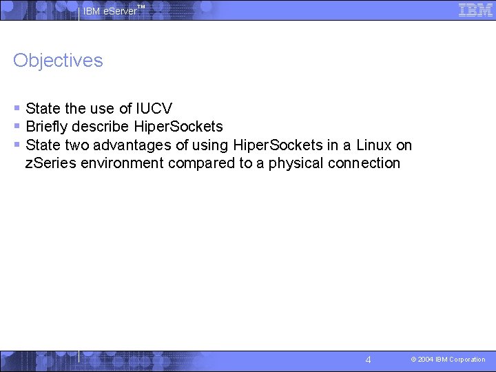 IBM e. Server™ Objectives § State the use of IUCV § Briefly describe Hiper.