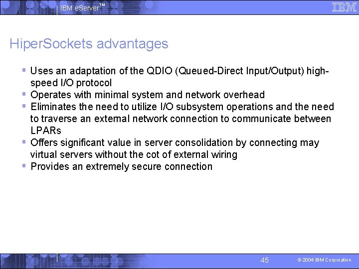 IBM e. Server™ Hiper. Sockets advantages § Uses an adaptation of the QDIO (Queued-Direct